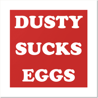 Dusty Sucks Eggs Posters and Art